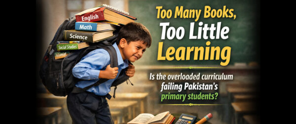 The Overburdened Backpack: How Too Many Books Are Hindering Foundational Learning in Pakistan