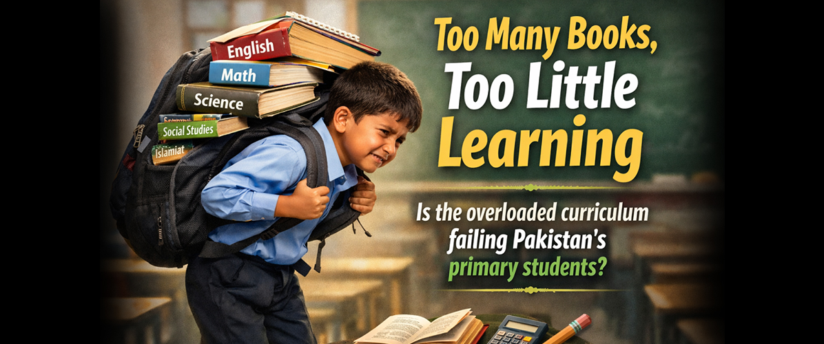 The Overburdened Backpack: How Too Many Books Are Hindering Foundational Learning in Pakistan
